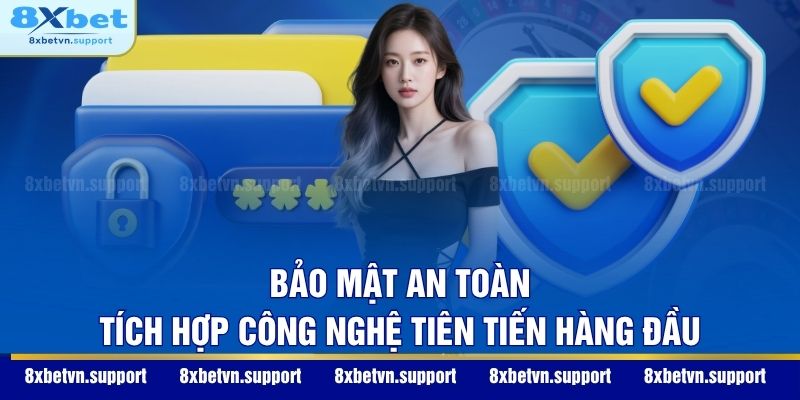 Bảo mật an toàn, tích hợp công nghệ tiên tiến hàng đầu