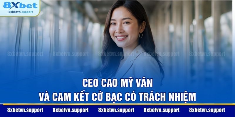 CEO Cao Mỹ Vân và cam kết cờ bạc có trách nhiệm