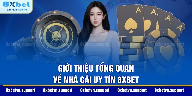 Giới thiệu tổng quan về nhà cái uy tín 8XBET