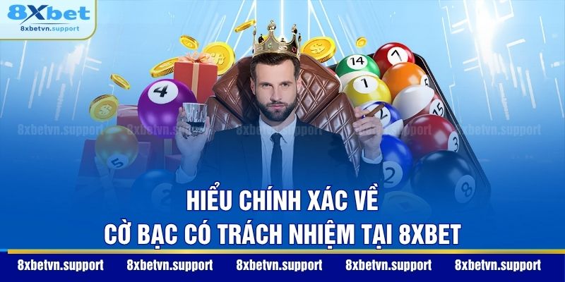 Hiểu chính xác về cờ bạc có trách nhiệm tại 8XBET