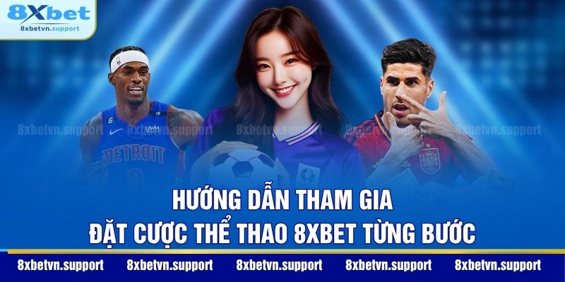 Hướng dẫn tham gia đặt cược thể thao 8XBET từng bước