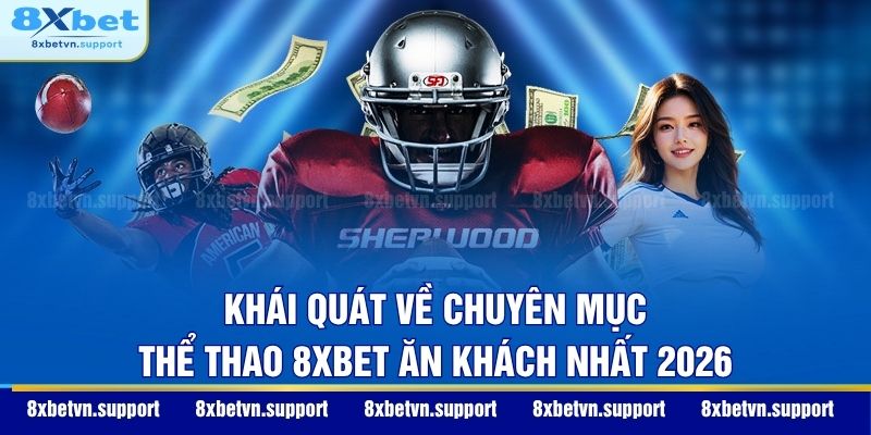 Khái quát về chuyên mục thể thao 8XBET ăn khách nhất 2026