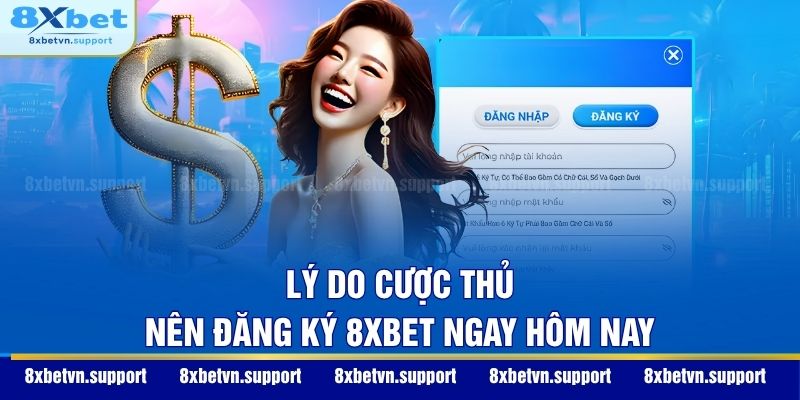 Lý do cược thủ nên đăng ký 8XBET ngay hôm nay