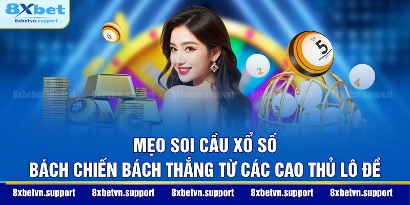 Mẹo soi cầu xổ số bách chiến bách thắng từ các cao thủ lô đề