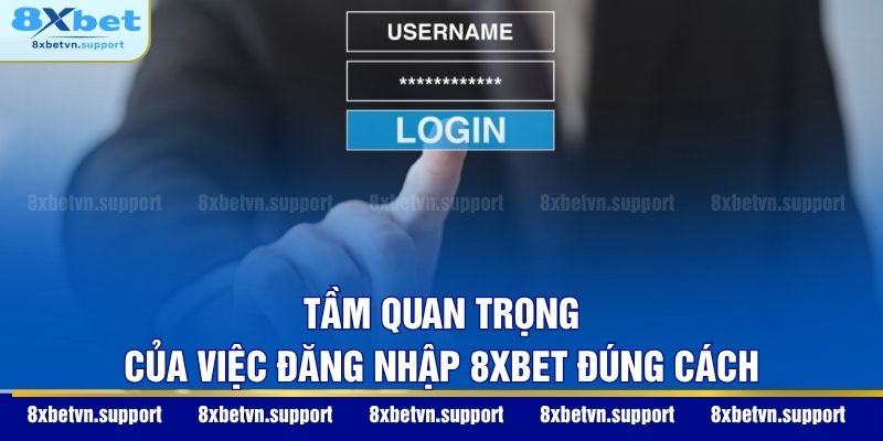 Tầm quan trọng của việc đăng nhập 8XBET đúng cách