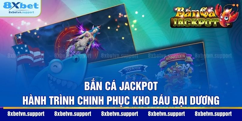 Bắn Cá Jackpot - Hành Trình Chinh Phục Kho Báu Đại Dương
