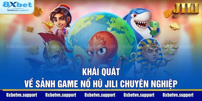 Khái quát về sảnh game Nổ Hũ Jili chuyên nghiệp