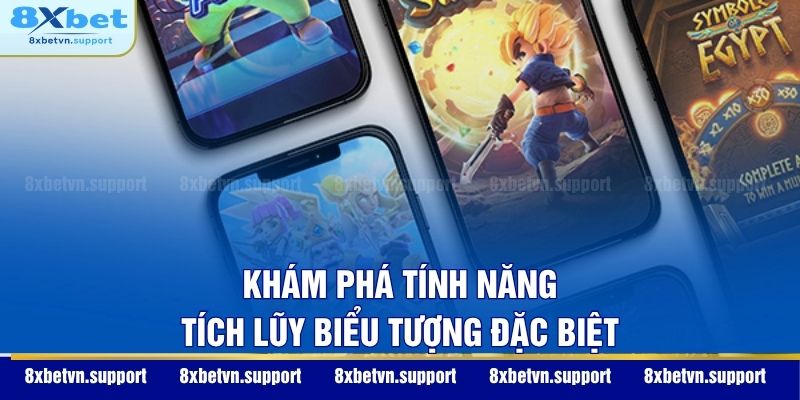 Khám phá tính năng tích lũy biểu tượng đặc biệt